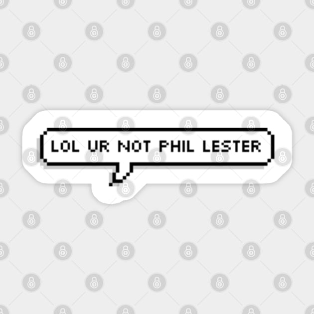 Lol ur not phil lester Sticker by AlienClownThings